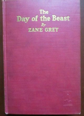 Zane Grey,  Day of the Beast.  NY: Harper ' s,  c.  1922,  First edition. 2