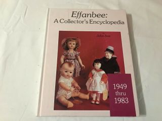 Effanbee Dolls: A Collectors Encyclopedia 1949 - 83 By John Axe Hardcover 1983 S