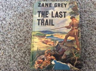 Zane Grey The Last Trail Hardcover Book With Dust Jacket 1941