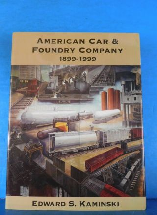 American Car & Foundry Company 1899 - 1999 By Edward S.  Kaminski 1999 Dj
