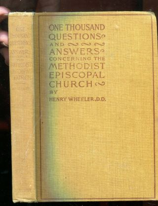 1,  000 Questions And Answers Concerning The Methodist.  E.  Church.  Wheeler 1898.