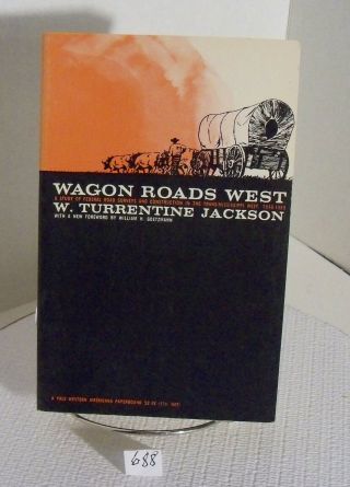Wagon Roads West A Study Of Federal Surveys And Contruction In West 1815 - 1869