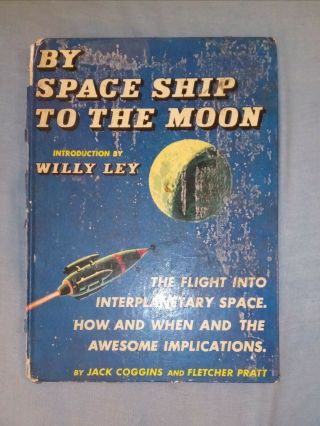 By Space Ship To The Moon Coggins & Pratt Intro By Willy Ley Cover In Poor Cond.