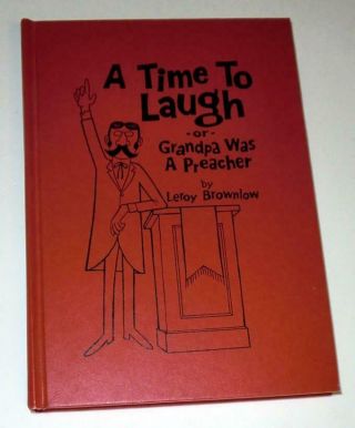 A Time To Laugh Or Grandpa Was A Preacher By Leroy Brownlow (1969,  Hardcover)