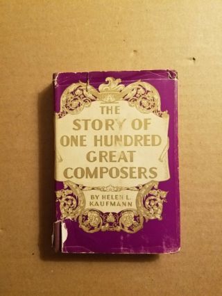 The Story Of One Hundred Great Composers By Helen L Kaufmann 1943 Hardcover Gc