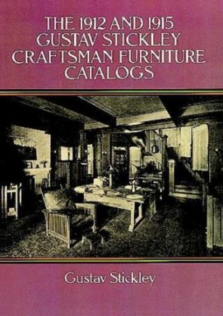 The 1912 And 1915 Gustav Stickley Craftsman Furniture Catalogs By Stickley,  Gus