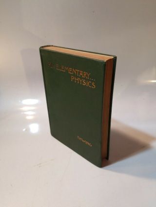 1900 An Elementary Physics For Secondary Schools By Charles B.  Thwing,  First Ed.