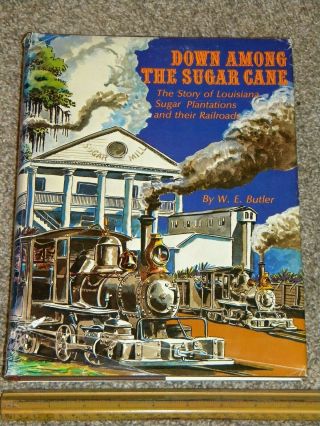 Down Among The Sugar Cane; Story Of Louisiana Sugar Plantations Railroad Butler