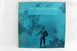 The Broadcaster Symphonic Suite Robert Maxwell Vintage Vinyl Record 1961 Lp