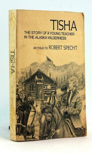 Uncorrected Proof Tisha The Story Of A Young Teacher In The Alaska Wilderness