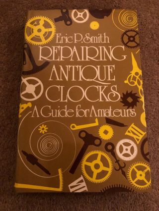 Eric Smith Repairing Antique Clocks,  A Guide For Amateurs 1973