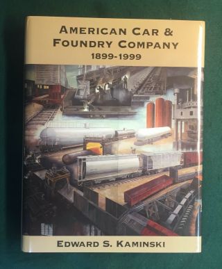 American Car And Foundry Company : 1899 - 1999 By Edward S.  Kaminski (1999, .