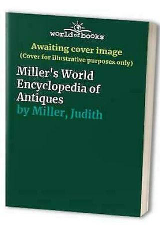 World Encyclopedia Of Antiques By Judit And Martin Mill.