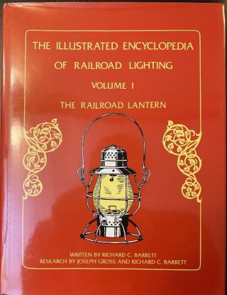 The Illustrated Encyclopedia Of Railroad Lighting Volume 1 The Railroad Lantern
