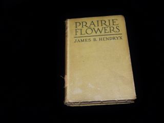 Vintage Book,  Prairie Flowers: James B Hendryx,  1920,  Early Ranch Life In Texas