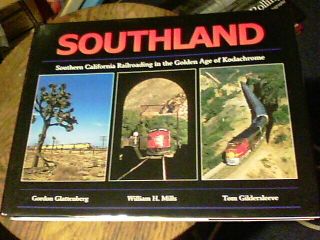 Southland Southern California Railroading In The Golden Age Of Kodachrome By Gor