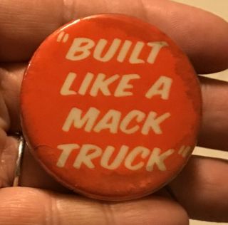 Vintage Mack Truck Button Pin “built Like A Mack Truck”