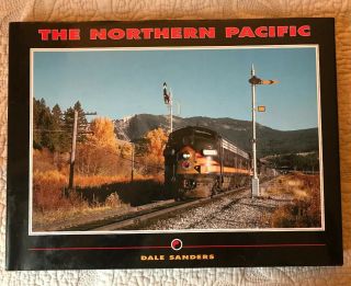 The Northern Pacific Railway Dale Sanders Hundman Publishing Company 2002