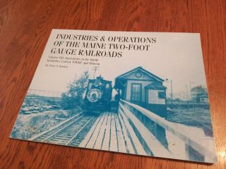 Industries And Operations Of The Maine Two Foot Gauge Railroads Peter Barney