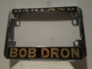Vintage Oakland Ca.  Bob Dron Metal Motorcycle License Plate Frame