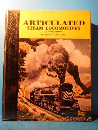 Articulated Steam Locomotives Of North America Volume 1 By Robert Lemassena