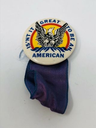 Vintage Wwii 1940s Is’nt It Great To Be An American Eagle Pin Button A001