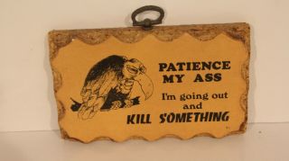 Vintage Plaque Bar Sign Patience My Ass 5 3/4 X 3 3/4 Novelty