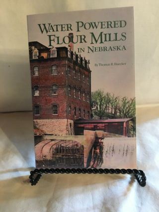 Water Powered Flour Mills In Nebraska Buecker Nebraska State Historical Soc.