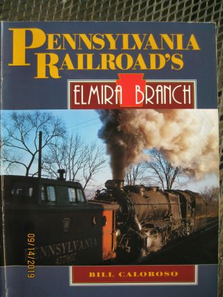Pennsylvania Railroads Elmira Branch Bill Caloroso 1993 History/photos