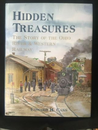 Hidden Treasures - The Ohio River &western Railway By Edward Cass 1997 1st Edition