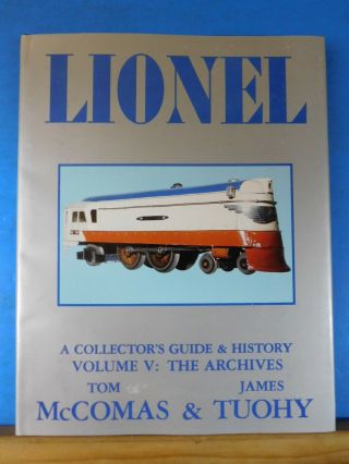 Lionel A Collector’s Guide & History Volume 5: The Archives By Tom Mccomas And J