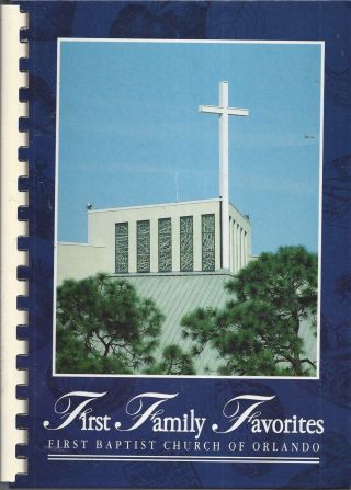 Orlando Fl 1994 First Baptist Church Cook Book First Family Favorites Florida