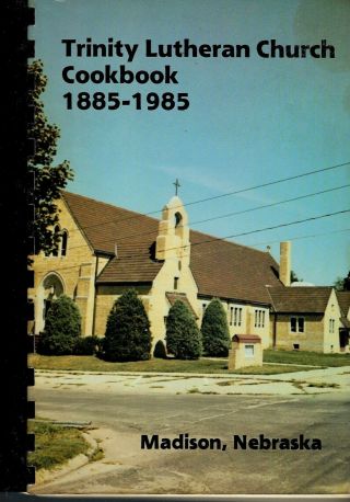 Madison Ne 1985 Trinity Lutheran Church Cook Book Nebraska Community Recipes