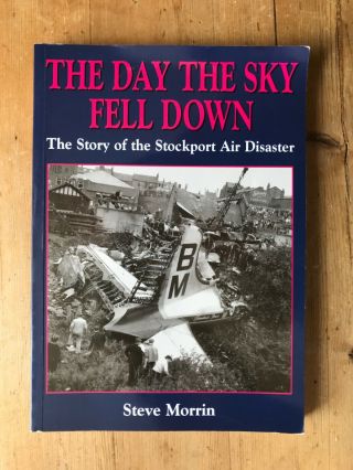 The Day The Sky Fell Down Steve Morrin Stockport Air Disaster B.  M.  A.  Argonaut