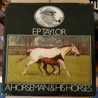 E.  P.  Taylor - A Horseman & His Horses - Hardcover 1976 First Edition
