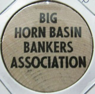 Vintage Big Horn Basin Bankers Association Wooden Nickel - Token Wy Wyoming
