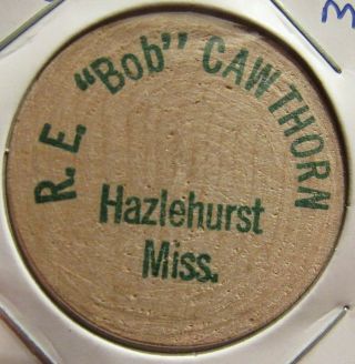 Vintage R.  E.  Bob Cawthorn Hazlehurst,  Ms Wooden Nickel - Token Mississippi