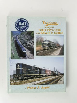 Trackside Along The B&o 1957 - 1958 With Edward P.  Griffith.  Railroad Book