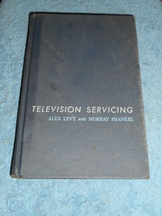 Television Servicing Alex Levy And Murray Frankel 1959 Hc Textbook Mcgraw Hill