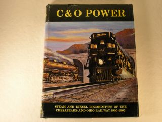 C&o Power Steam & Diesel Locomotives Of The Chesapeake & Ohio Railway 1900 - 1965