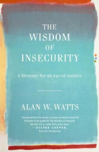 The Wisdom Of Insecurity: A Message For An Age Of Anxiety (vintage) By Watts,  A