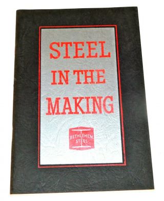 Steel In The Making Vintage 1950 Bethlehem Steel Booklet