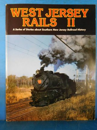 West Jersey Rails Ii A Series Of Stories About The Southern Jersey Railroad