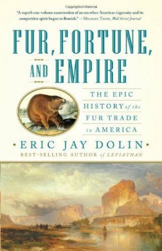 Fur Fortune & Empire Epic History Of The Fur Trade In America Trapping Book.