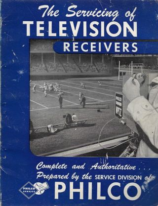 Philco Service The Servicing Of Television Receivers 1946 - Tv Repair