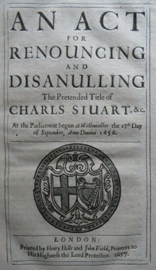Commonwealth Cromwell Act 1657 Renouncing Claim Charles Stuart Throne Monarchy
