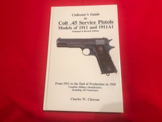 Clawson Collectors Guide To Colt 45 Service Pistol: “enlarged & Revised”