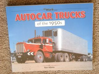 Autocar Trucks Of 1950s At Work - Adams 2009 Softcover Heavy Trucks