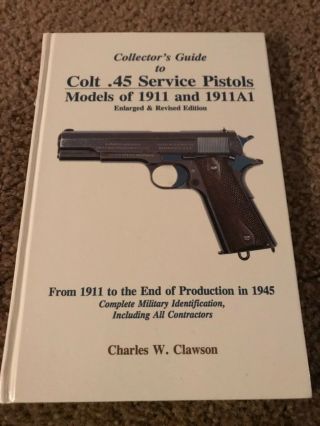 Collectors Guide To Colt 45 Service Pistols: 1998 “ Enlarged & Revised “ Clawson