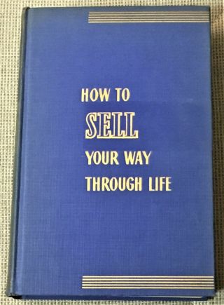 Napoleon Hill / How To Sell Your Way Through Life The Principles 1st Ed 1939
